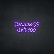 99 Isn't 100 Neon Sign Neonspace 