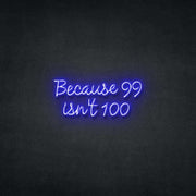 99 Isn't 100 Neon Sign Neonspace 