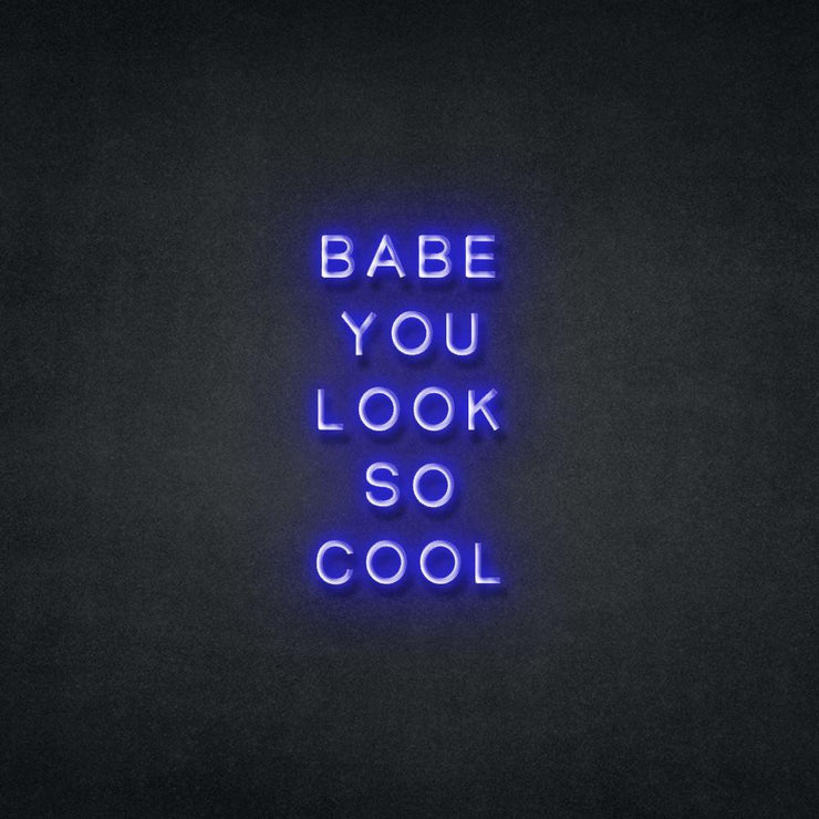 Babe You Look So Cool Neon Sign Neonspace 