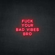 F**k Your Bad Vibes Bro Neon Sign Neonspace 