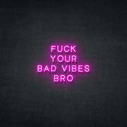 F**k Your Bad Vibes Bro Neon Sign Neonspace 