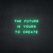 Future is Yours To Create Neon Sign Neonspace 