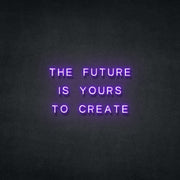 Future is Yours To Create Neon Sign Neonspace 
