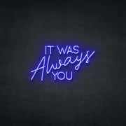 It Was Always You Neon Sign Neonspace 