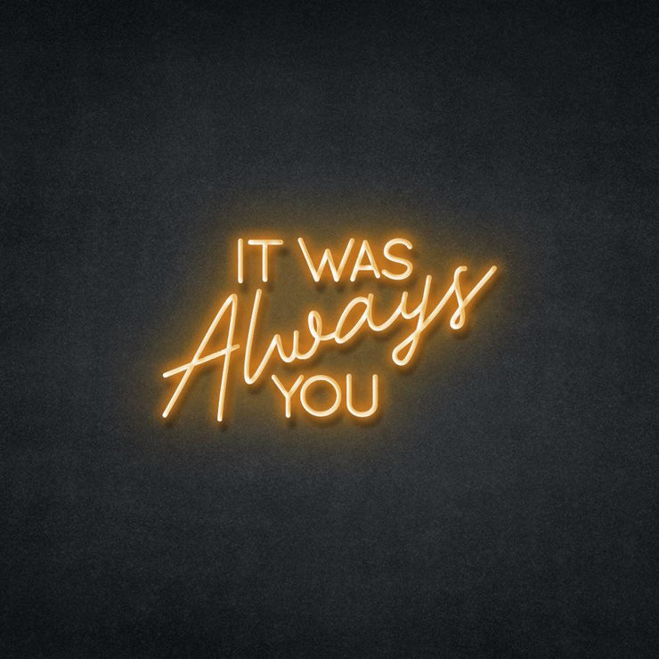 It Was Always You Neon Sign Neonspace 