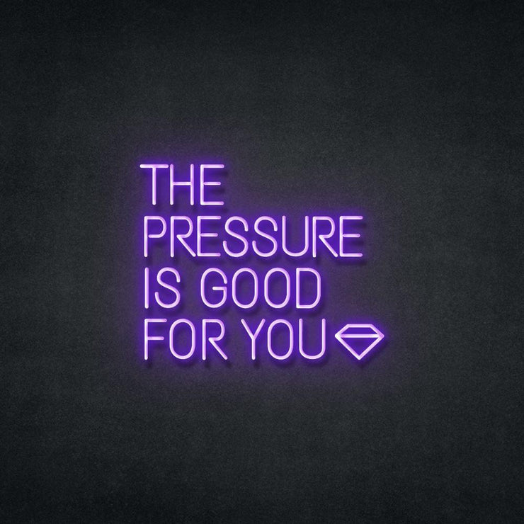 Pressure Is Good For You Neon Sign Neonspace 