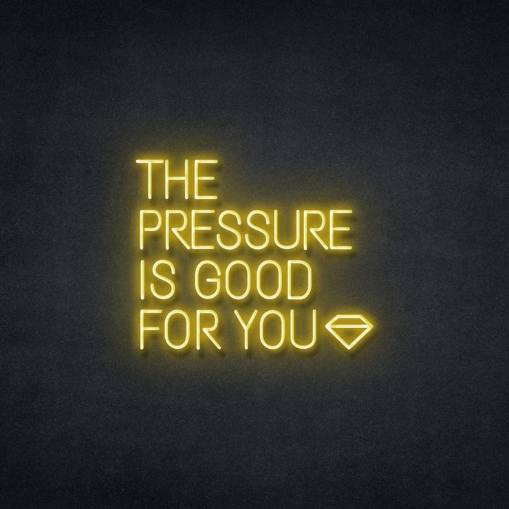 Pressure Is Good For You Neon Sign Neonspace 